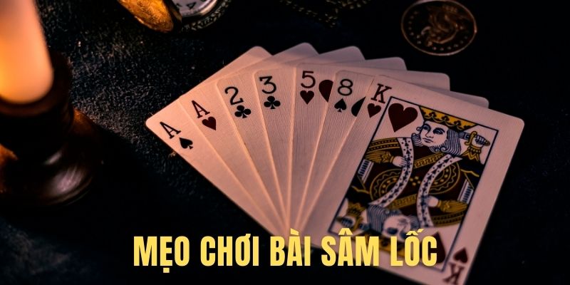 Những Mẹo Chơi Bài Sâm Lốc Hay Và Hiệu Quả Từ Các Cao Thủ