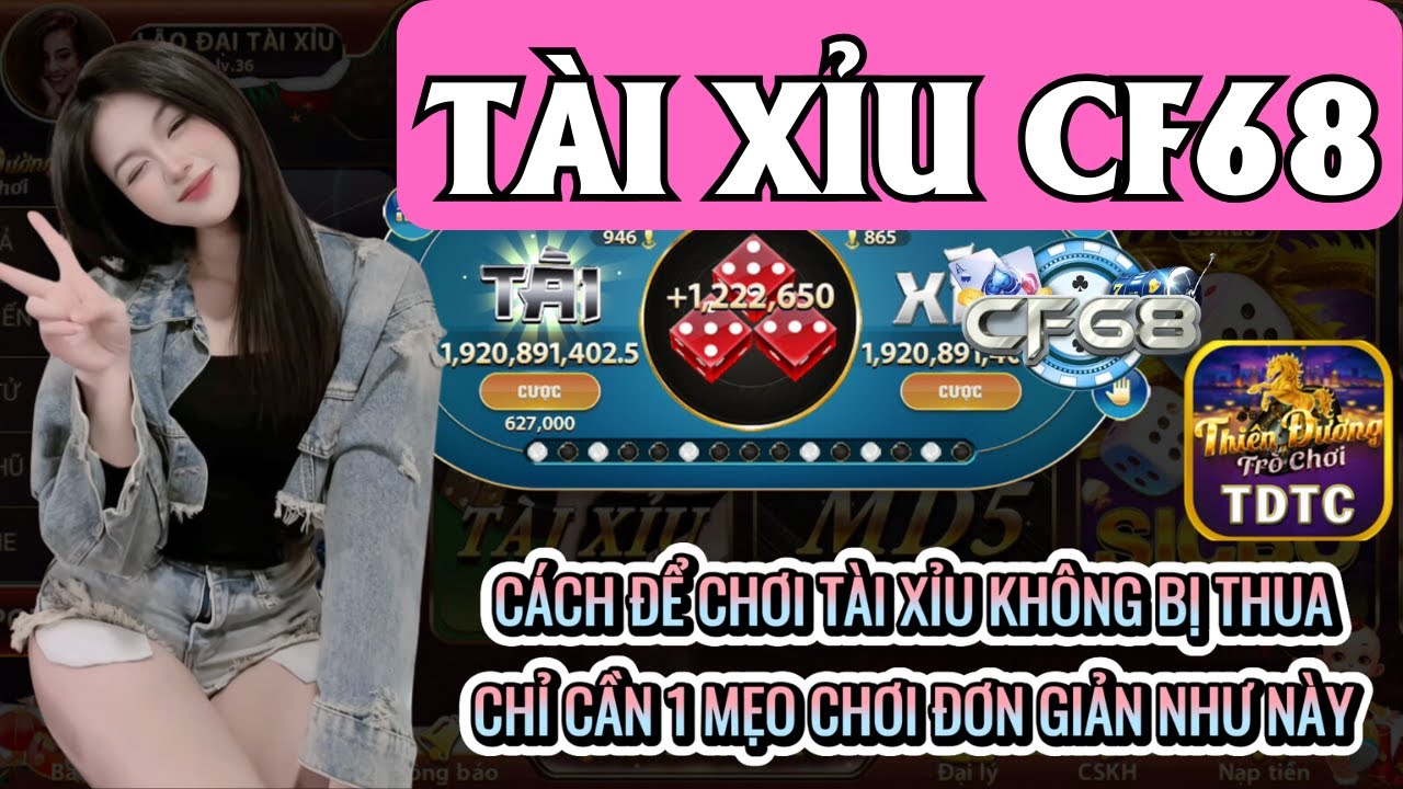 CF68 | Tài xỉu CF68 | cách để chơi tài xỉu không bị thua chỉ cần 1 mẹo chơi đơn giản như này